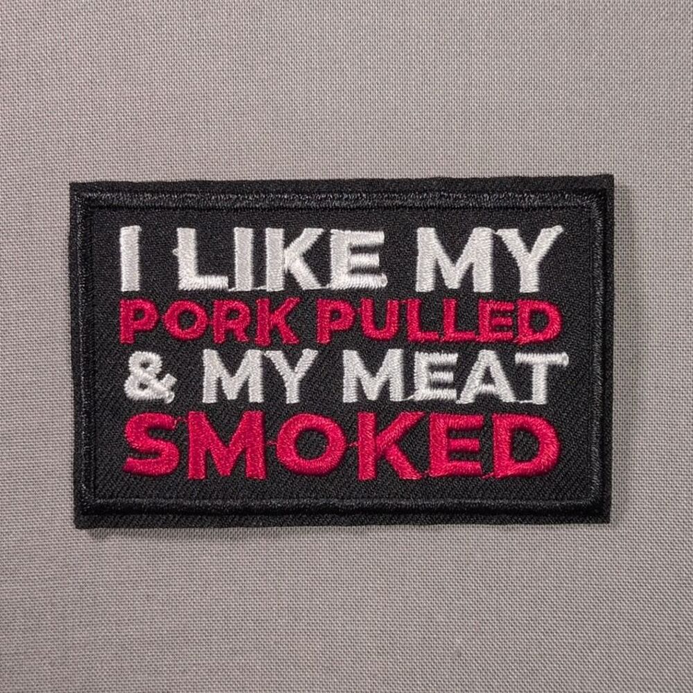 I Like My Pork Pulled & My Meat Smoked Iron On Patch | Funny Patch